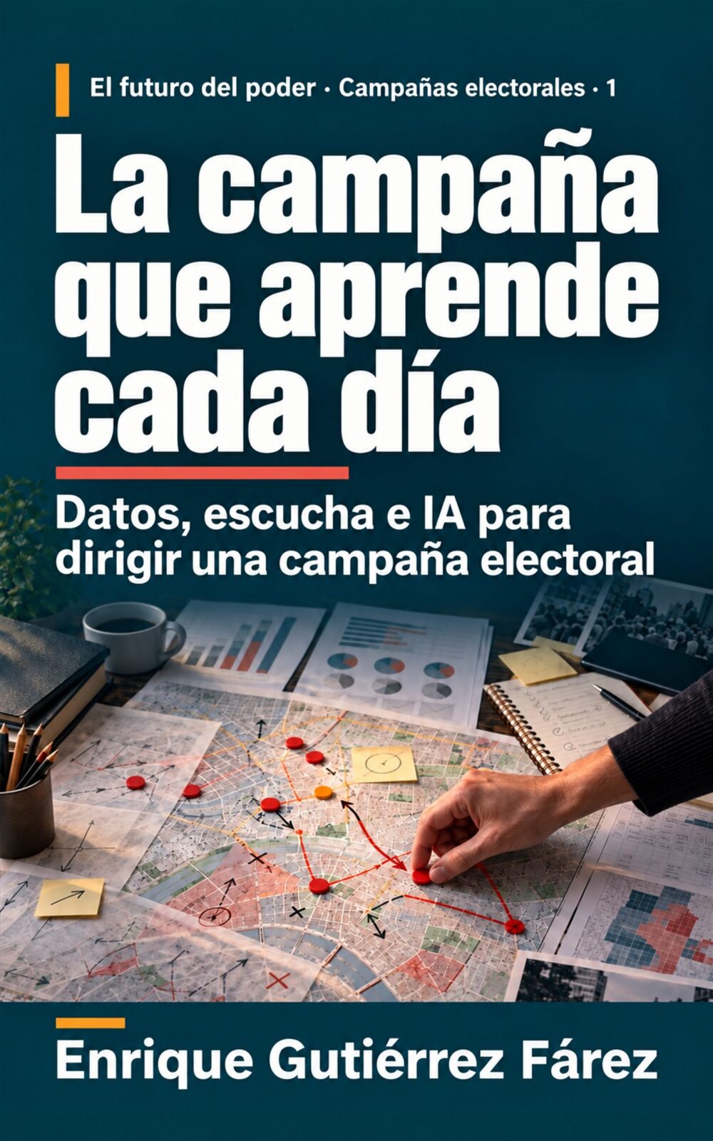 Portada de La campaña que aprende cada día, libro de Enrique Gutiérrez Fárez sobre datos, escucha e IA en campañas electorales